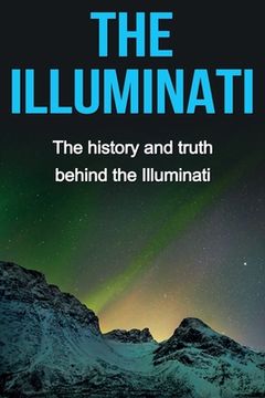 portada The Illuminati: The history and truth behind the Illuminati (en Inglés)