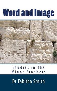 portada Word & Image: Studies in the Old Testament Minor Prophets (en Inglés)