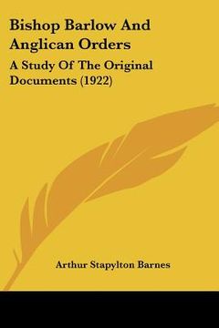 portada bishop barlow and anglican orders: a study of the original documents (1922) (en Inglés)