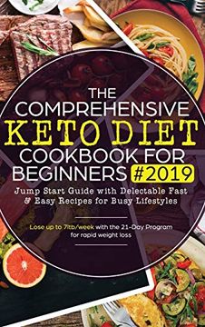 portada The Comprehensive Keto Diet Cookbook for Beginners: Jump Start Guide With Delectable Fast & Easy Recipes for Busy Lifestyles - Lose up to 7Ltb/Week wi (in English)