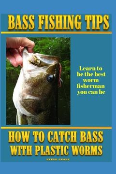 portada Bass Fishing Tips Plastic Worms: How to catch bass on plastic worms (in English)