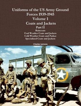 portada Uniforms of the US Army Ground Forces 1939-1945, Volume 1 Coats and Jackets, Part II (en Inglés)