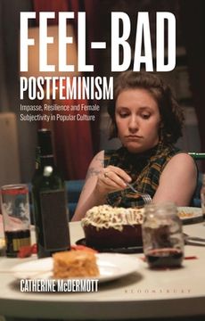 portada Feel-Bad Postfeminism: Impasse, Resilience and Female Subjectivity in Popular Culture