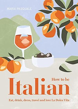 portada How to be Italian: Eat, Drink, Dress, Travel and Love la Dolce Vita (en Inglés)