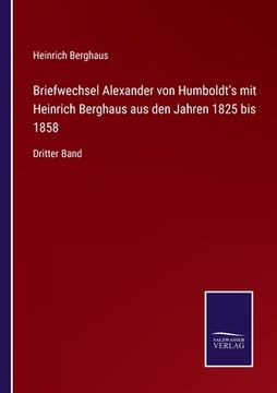 portada Briefwechsel Alexander von Humboldt's mit Heinrich Berghaus aus den Jahren 1825 bis 1858: Dritter Band (en Alemán)