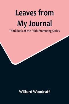 portada Leaves from My Journal: Third Book of the Faith-Promoting Series (en Inglés)