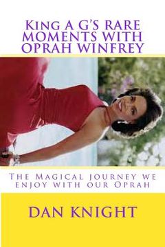 portada King A G'S RARE MOMENTS WITH OPRAH WINFREY: The Magical journey we enjoy with our Oprah (en Inglés)