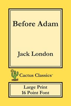 portada Before Adam (Cactus Classics Large Print): 16 Point Font; Large Text; Large Type