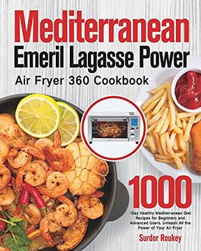 portada Mediterranean Emeril Lagasse Power air Fryer 360 Cookbook: 1000-Day Healthy Mediterranean Diet Recipes for Beginners and Advanced Users. Unleash all the Power of Your air Fryer 