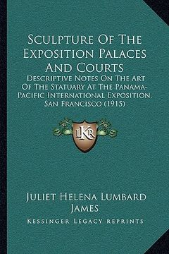 portada sculpture of the exposition palaces and courts: descriptive notes on the art of the statuary at the panama-pdescriptive notes on the art of the statua (en Inglés)