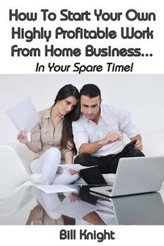 portada How To Start Your Own Highly Proftable Work From Home Business... (en Inglés)