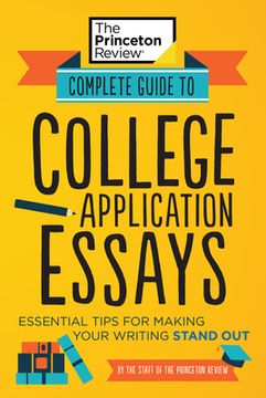 portada Complete Guide to College Application Essays: Essential Tips for Making Your Writing Stand out (College Admissions Guides) (in English)