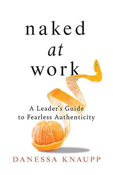 portada Naked at Work: A Leader's Guide to Fearless Authenticity (en Inglés)