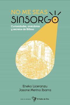 portada No me Seas Sinsorgo: Curiosidades, Anecdotas y Secretos de Bilbao