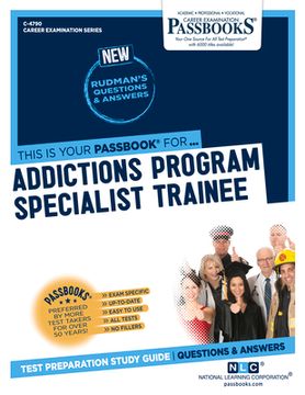 portada Addictions Program Specialist Trainee (C-4790): Passbooks Study Guide Volume 4790 (en Inglés)