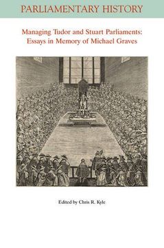 portada Managing Tudor and Stuart Parliaments: Essays in Memory of Michael Graves (Parliamentary History Book Series)