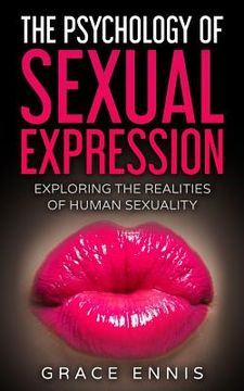 portada The Psychology Of Sexual Expression: Exploring The Realities Of Human Sexuality (en Inglés)