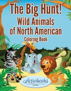 portada The Big Hunt! Wild Animals of North American Coloring Book (en Inglés)