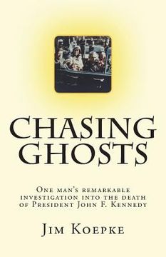 portada Chasing Ghosts: One man's remarkable investigation into the death of President John F. Kennedy (en Inglés)