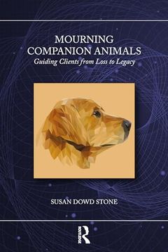 portada Mourning Companion Animals: Guiding Clients From Loss to Legacy (en Inglés)