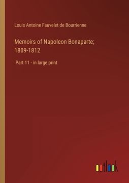 portada Memoirs of Napoleon Bonaparte; 1809-1812: Part 11 - in large print 