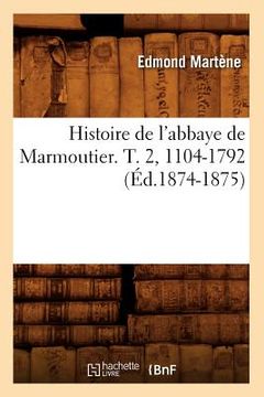 portada Histoire de l'Abbaye de Marmoutier. T. 2, 1104-1792 (Éd.1874-1875) (en Francés)