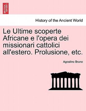 portada Le Ultime Scoperte Africane E l'Opera Dei Missionari Cattolici All'estero. Prolusione, Etc. (en Italiano)