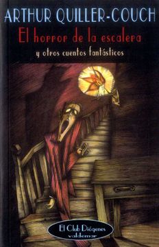 Libro El Horror de la Escalera: Y Otros Cuentos Fantásticos (el Club  Diógenes), Arthur Quiller-Couch, ISBN 9788477025139. Comprar en Buscalibre