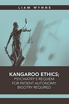 portada Kangaroo Ethics; Psychiatry's Requiem for Patient Autonomy: Bigotry Required (en Inglés)