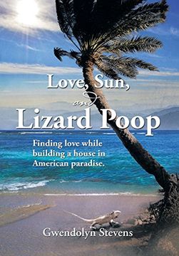portada LOVE, SUN, AND LIZARD POOP: Finding love while building a house in American paradise