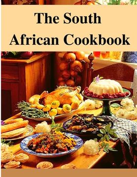 portada The South African Cookbook: Amazing Dishes From South Africa To Cook Right Now (in English)