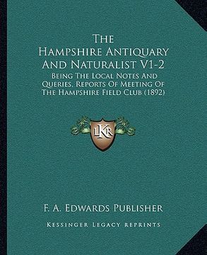 portada the hampshire antiquary and naturalist v1-2: being the local notes and queries, reports of meeting of the hampshire field club (1892) (in English)