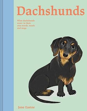 portada Dachshunds: What Dachshunds Want: In Their Own Words, Woofs, and Wags (en Inglés)
