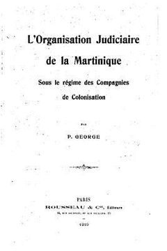 portada L'organisation judiciaire de la Martinique, sous le régime des compagnies de colonisation (en Francés)