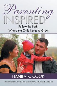 portada Parenting Inspired: Follow the Path, Where the Child Loves to Grow (en Inglés)