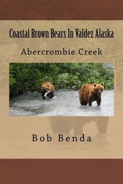 portada Coastal Brown Bears In Valdez Alaska: Abercrombie Creek (Volume 1)
