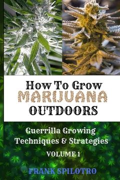 portada How to Grow Marijuana Outdoors: Guerrilla Growing Techniques & Strategies (en Inglés)