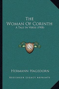 portada the woman of corinth: a tale in verse (1908) (en Inglés)