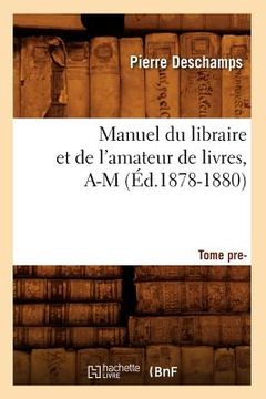 portada Manuel Du Libraire Et de l'Amateur de Livres: Supplément. Tome 1, A-M (Éd.1878-1880) (en Francés)