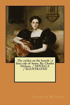 portada The cricket on the hearth: a fairy tale of home. By: Charles Dickens. / NOVELLA / ILLUSTRATED (en Inglés)