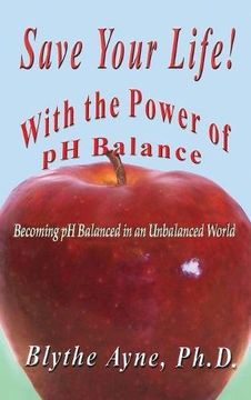 portada Save Your Life with the Power of pH Balance: Becoming pH Balanced in an Unbalanced World (How to Save Your Life)