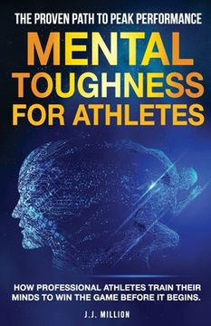 portada Mental Toughness for Athletes: The Proven Path To Peak Performance: How Professional Athletes Train Their Minds To Win The Game Before It Begins (en Inglés)