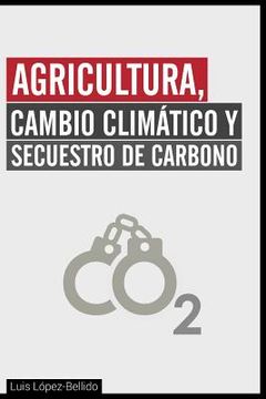 portada Agricultura, Cambio Climatico Y Secuestro De Carbono (spanish Edition)
