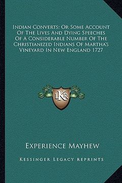 portada indian converts; or some account of the lives and dying speeches of a considerable number of the christianized indians of martha's vineyard in new eng (in English)