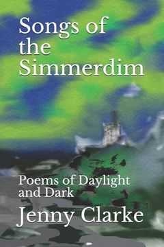 portada Songs of the Simmerdim: Poems of Daylight and Dark (en Inglés)