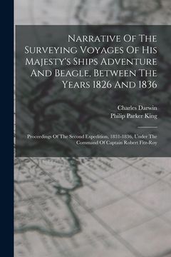 portada Narrative Of The Surveying Voyages Of His Majesty's Ships Adventure And Beagle, Between The Years 1826 And 1836: Proceedings Of The Second Expedition,