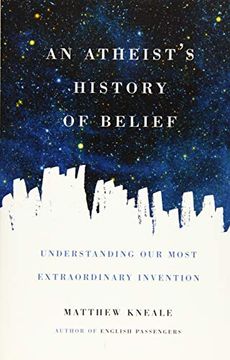 portada An Atheist's History of Belief: Understanding our Most Extraordinary Invention (en Inglés)