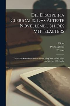 portada Die Disciplina Clericalis, das Älteste Novellenbuch des Mittelalters; Nach Allen Bekannten Handschriften Hrsg. Von Alfons Hilka und Werner Söderhjelm (in Latin)