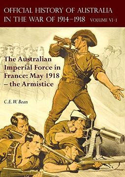 portada The Official History of Australia in the war of 1914-1918: Volume vi Part 1 - the Australian Imperial Force in France: May 1918 - the Armistice (in English)