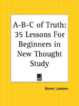 portada a-b-c of truth: 35 lessons for beginners in new thought study